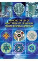 Reducing the Use of Highly Enriched Uranium in Civilian Research Reactors