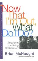 Now That I'm Out, What Do I Do?: Thoughts on Living Deliberately