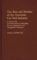 The Rise and Decline of the American Cut Nail Industry