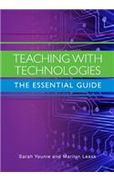 Teaching with Technologies: The Essential Guide