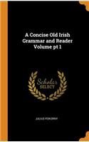 Concise Old Irish Grammar and Reader Volume pt 1