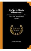 The Works of John Witherspoon ...: Containing Essays, Sermons, &. ... and Many Other Valuable Pieces; Volume 2