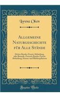 Allgemeine Naturgeschichte Fï¿½r Alle Stï¿½nde: Drittes Bandes Zweyte Abtheilung, Oder Botanik, Zweyten Bandes Zweyte Abtheilung; Stamm-Und Blï¿½theupflanzen (Classic Reprint): Drittes Bandes Zweyte Abtheilung, Oder Botanik, Zweyten Bandes Zweyte Abtheilung; Stamm-Und Blï¿½theupflanzen (Classic Reprint)