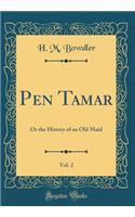 Pen Tamar, Vol. 2: Or the History of an Old Maid (Classic Reprint)