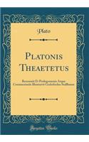 Platonis Theaetetus: Recensuit Et Prolegomenis Atque Commentariis Illustravit Godofredus Stallbaum (Classic Reprint)