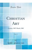 Christian Art, Vol. 2: October, 1907-March, 1908 (Classic Reprint)