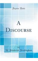 A Discourse (Classic Reprint)