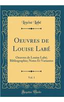 Oeuvres de Louise Labï¿½, Vol. 1: Oeuvres de Louise Labï¿½; Bibliographie; Notes Et Variantes (Classic Reprint): Oeuvres de Louise Labï¿½; Bibliographie; Notes Et Variantes (Classic Reprint)