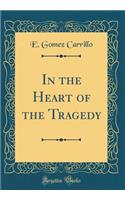 In the Heart of the Tragedy (Classic Reprint)