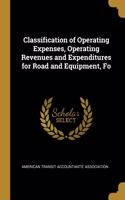 Classification of Operating Expenses, Operating Revenues and Expenditures for Road and Equipment, Fo