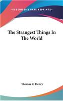 Strangest Things In The World
