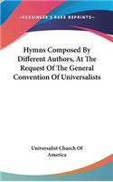 Hymns Composed By Different Authors, At The Request Of The General Convention Of Universalists