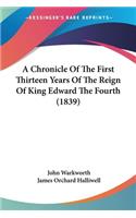 Chronicle Of The First Thirteen Years Of The Reign Of King Edward The Fourth (1839)