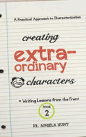 Creating Extraordinary Characters: a simple, practical approach to creating unforgettable characters