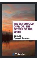 THE SEVENFOLD GIFT; OR, THE POWER OF THE