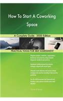 How To Start A Coworking Space A Complete Guide - 2020 Edition