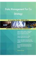 Data Management For Cx Strategy A Complete Guide - 2020 Edition