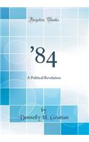 '84: A Political Revelation (Classic Reprint)