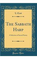 The Sabbath Harp: A Selection of Sacred Poetry (Classic Reprint)