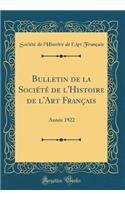 Bulletin de la Société de l'Histoire de l'Art Français: Année 1922 (Classic Reprint)