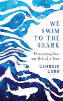 We Swim to the Shark: Overcoming fear one fish at a time Paperback â€“ 30 January 2020