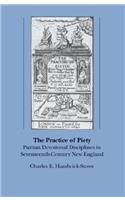 The Practice of Piety: Puritan Devotional Disciplines in SeventeenthCentury New England (Published for the Omohundro Institute of Early American History and Culture, Williamsburg, Virginia)
