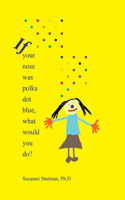 If Your Nose Was Polka Dot Blue, What Would You Do?