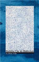 Babble On to Babylon: (English)