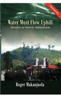 Water Must Flow Uphill Adventures in University Administration