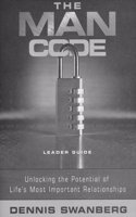 The Man Code-Leader Guide: Unlocking the Potential of Life's Most Important Relationships
