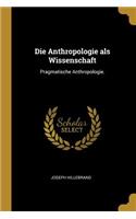 Die Anthropologie als Wissenschaft: Pragmatische Anthropologie.