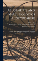 Allotments and Small Holdings in Oxfordshire [microform]