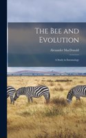 The Bee and Evolution [microform]
