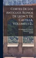 Cortes De Los Antiguos Reinos De Leon Y De Castilla, Volumes 1-2...