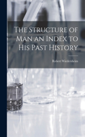 Structure of man an Index to his Past History