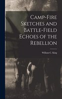 Camp-fire Sketches and Battle-field Echoes of the Rebellion