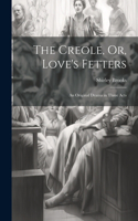 The Creole, Or, Love's Fetters