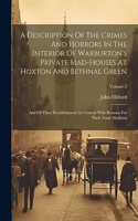 Description Of The Crimes And Horrors In The Interior Of Warburton's Private Mad-houses At Hoxton And Bethnal Green