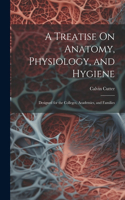 Treatise On Anatomy, Physiology, and Hygiene