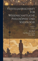 Vierteljahrsschrift Für Wissenschaftliche Philosophie Und Soziologie; Volume 2