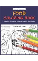 Food Coloring Book For Adult Relaxation, Creative Hobbies And Cooking: 40 Easy Recipes For Stress Relieving And Pleasure - Pizza, Cakes, Hummus, Chili, Paella, Salads, Soups, Drinks...