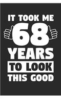 Blank Lined Journal, Diary, Planner, Notebook for 68 Year Old - It Took Me 68 Years To Look This Good - 68th Birthday Gift: Medium College-Ruled Journey Diary, 110 page, Lined, 6x9 (15.2 x 22.9 cm)