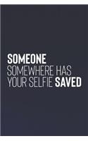 Someone Somewhere Has Your Selfie Saved: Daily Success, Motivation and Everyday Inspiration For Your Best Year Ever, 365 days to more Happiness Motivational Year Long Journal / Daily Notebo