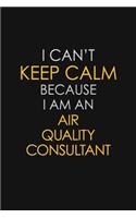 I Can't Keep Calm Because I Am An Air Quality Consultant