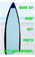 Wake Up Surf Eat Party Dot Grid Journal: Use this bullet style dot grid journal to document the amazing journey that is life.