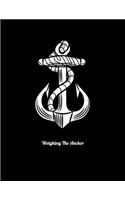 Weighing The Anchor: Journal For Recording Notes, Thoughts, Wishes Or To Use As A Notebook For Sailing Lovers And Boat Fans (8.5 x 11; 120 Lined Pages)