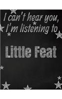 I can't hear you, I'm listening to Little Feat creative writing lined notebook