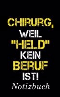 Chirurg, Weil "Held" Kein Beruf Ist Notizbuch: - Notizbuch mit 110 linierten Seiten - Format 6x9 DIN A5 - Soft cover matt -