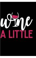 Wine a Little: Wine Lovers, Best Friends, Mom Journal, Blank Lined Journal