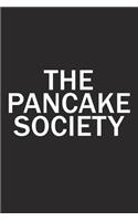 The Pancake Society: A 6x9 Inch Matte Softcover Diary Notebook with 120 Blank Lined Pages and a Team Tribe or Club Cover Slogan